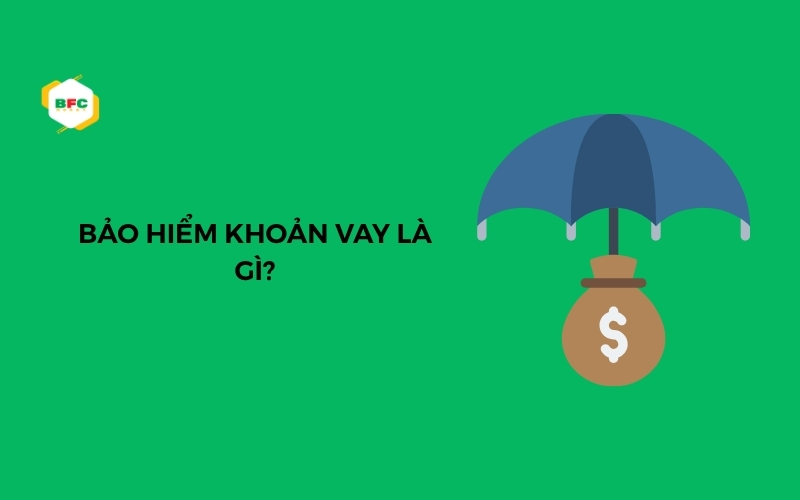 Bảo hiểm khoản vay là gì? Quyền lợi và lưu ý khi mua