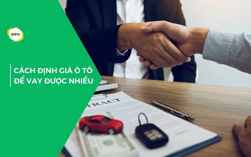 Cách định giá ô tô để vay thế chấp được nhiều tiền nhất