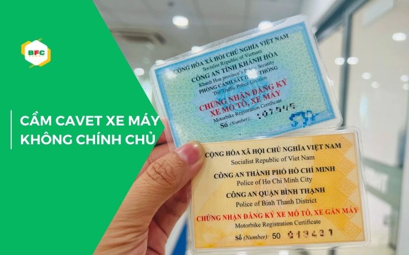 Cầm cavet xe máy không chính chủ có hợp pháp? 5 lưu ý nên nhớ