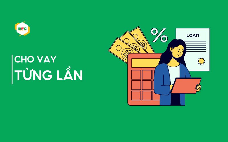 Cho vay từng lần là gì? Điểm khác biệt so với cho vay hạn mức
