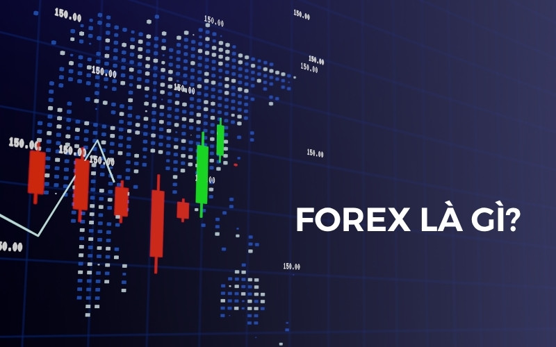 Đầu tư Forex là gì? Hiểu rõ trước khi đầu tư