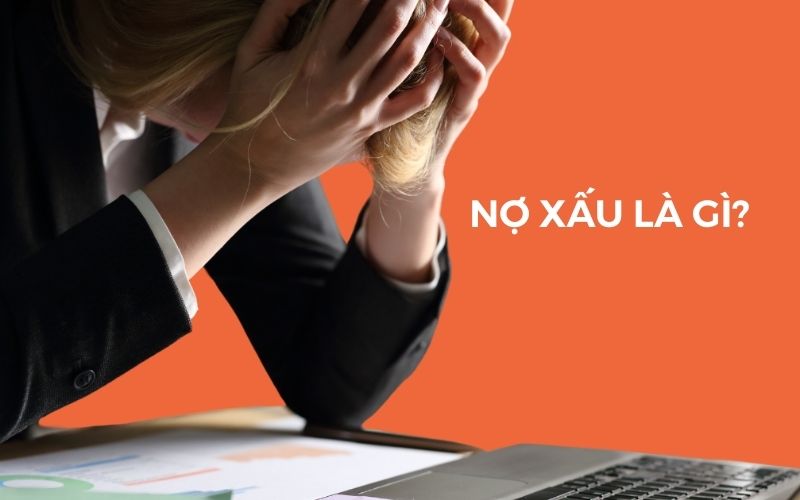Nợ xấu là gì ? Cách để có thể giải quyết nợ xấu