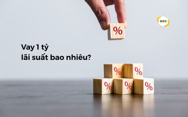 vay 1 tỷ lãi suất bao nhiêu