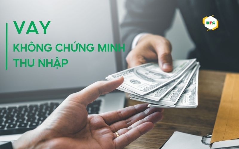05 điều cần biết về hình thức vay không chứng minh thu nhập