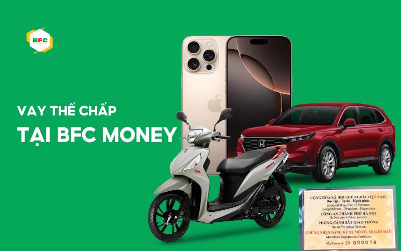 Hé lộ quy trình vay thế chấp chi tiết từ A-Z tại BFC Money