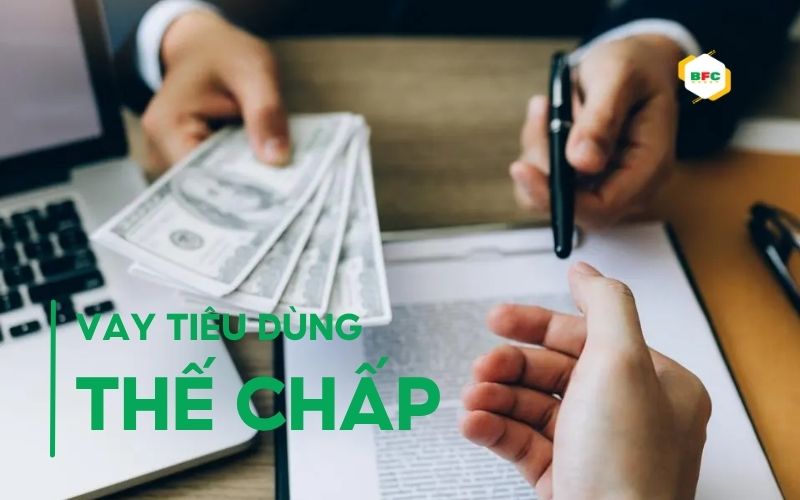 Vay tiêu dùng thế chấp - Những thông tin nhất định phải biết!